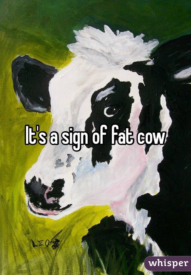 It's a sign of fat cow