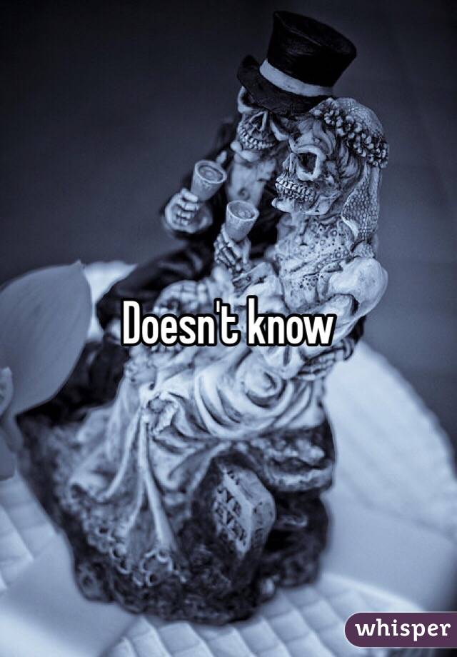 Doesn't know