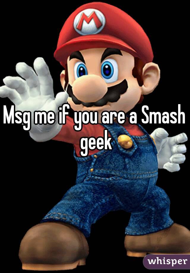 Msg me if you are a Smash geek
