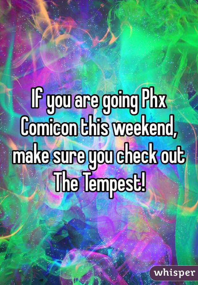 If you are going Phx Comicon this weekend, make sure you check out 
The Tempest!