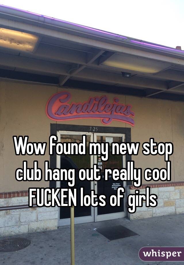 Wow found my new stop club hang out really cool FUCKEN lots of girls