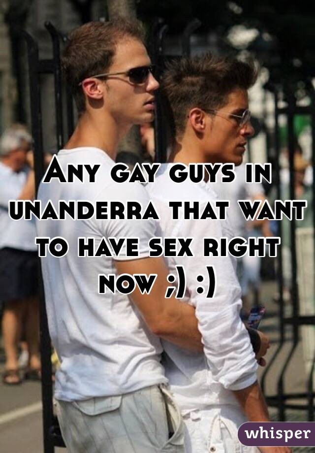 Any gay guys in unanderra that want to have sex right now ;) :) 
