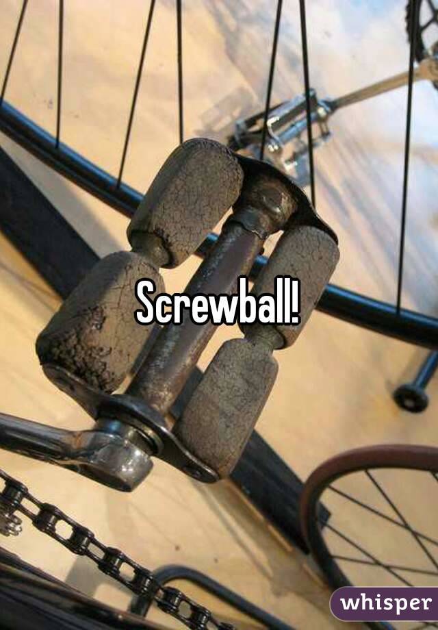 Screwball!