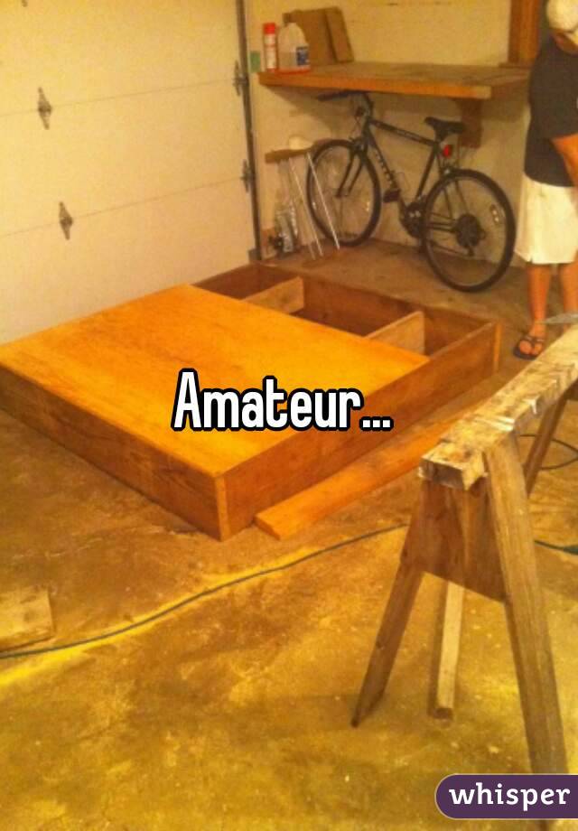 Amateur... 