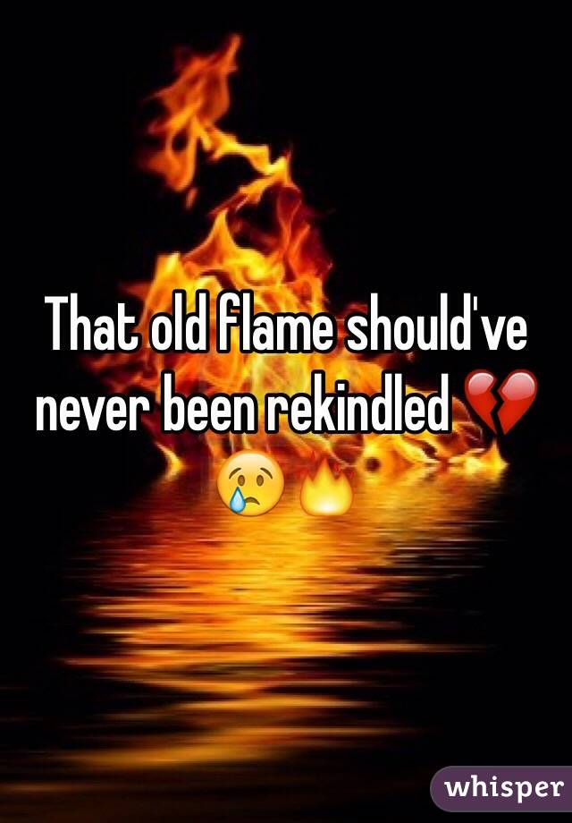 That old flame should've never been rekindled 💔😢🔥