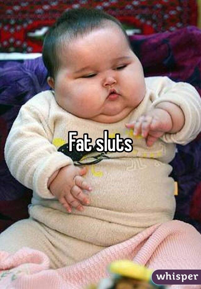 Fat sluts