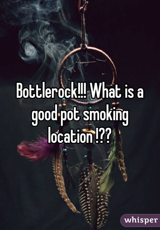Bottlerock!!! What is a good pot smoking location !??