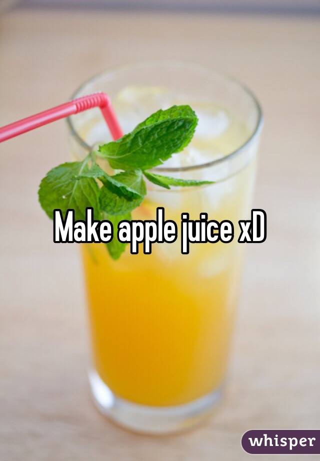 Make apple juice xD