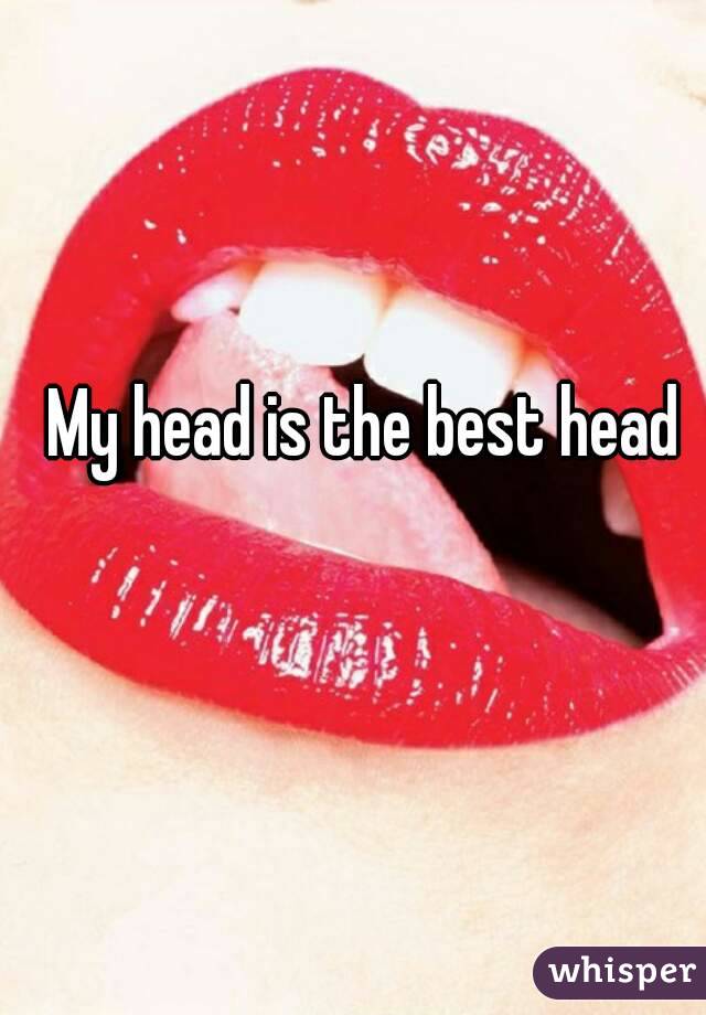 My head is the best head