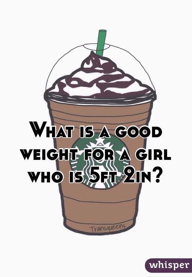 What is a good weight for a girl who is 5ft 2in?