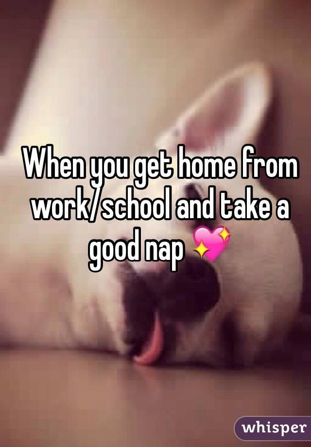 When you get home from work/school and take a good nap 💖