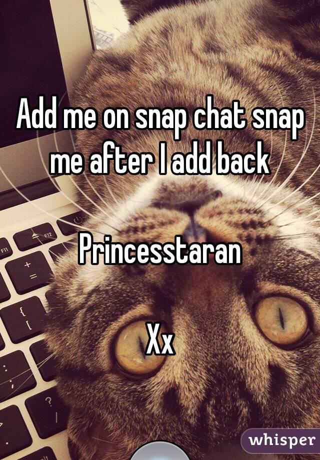 Add me on snap chat snap me after I add back 

Princesstaran 

Xx