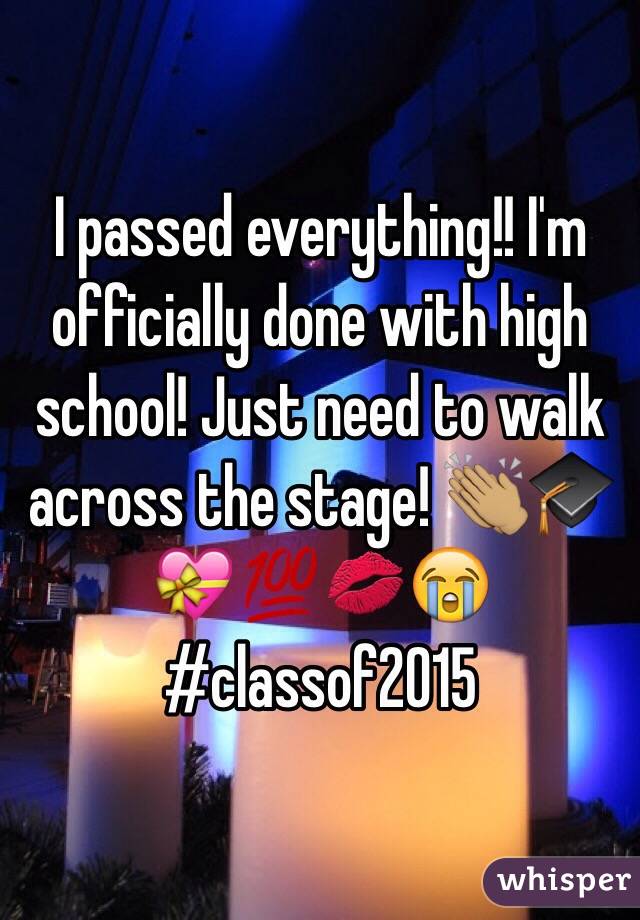 I passed everything!! I'm officially done with high school! Just need to walk across the stage! 👏🏽🎓💝💯💋😭 #classof2015