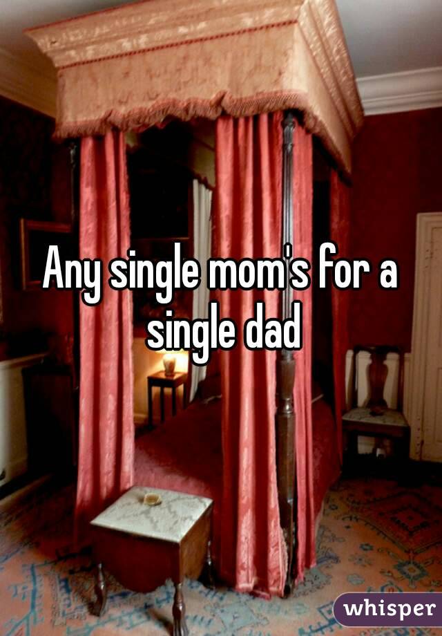Any single mom's for a single dad
