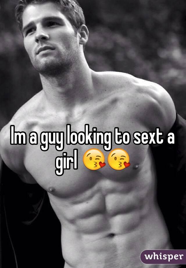 Im a guy looking to sext a girl 😘😘