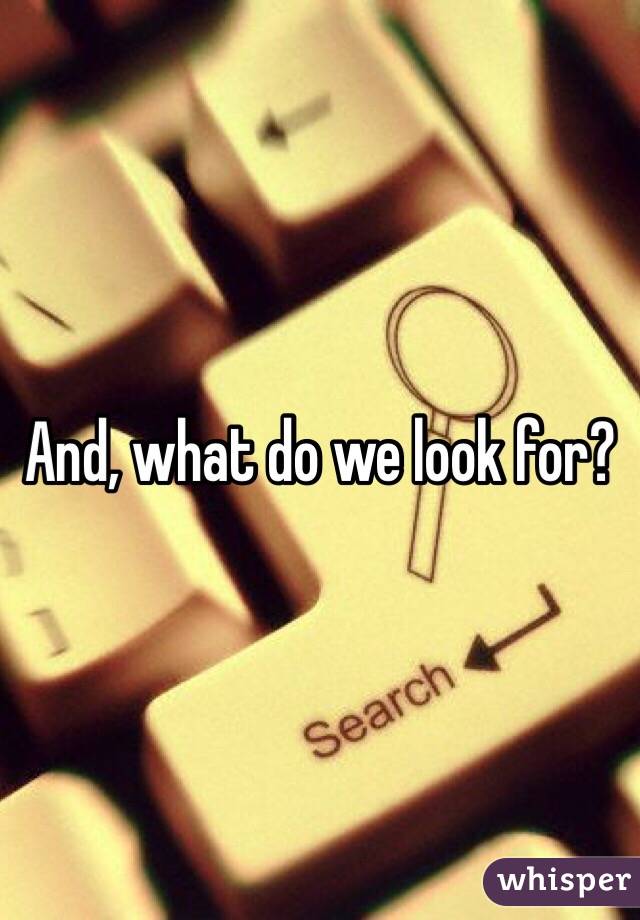 And, what do we look for?