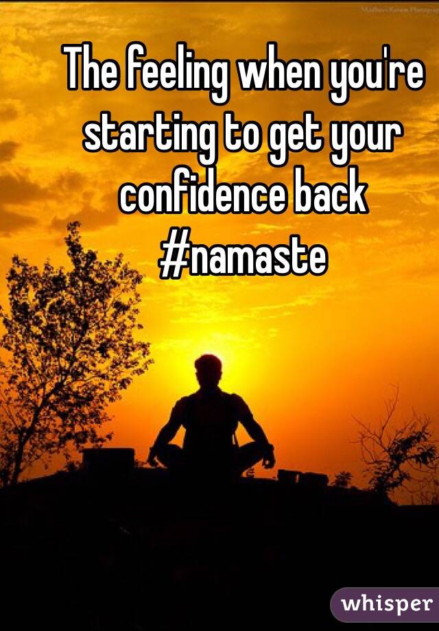 The feeling when you're starting to get your confidence back #namaste