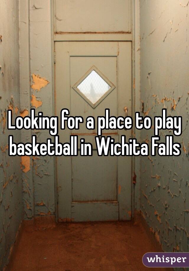Looking for a place to play basketball in Wichita Falls 