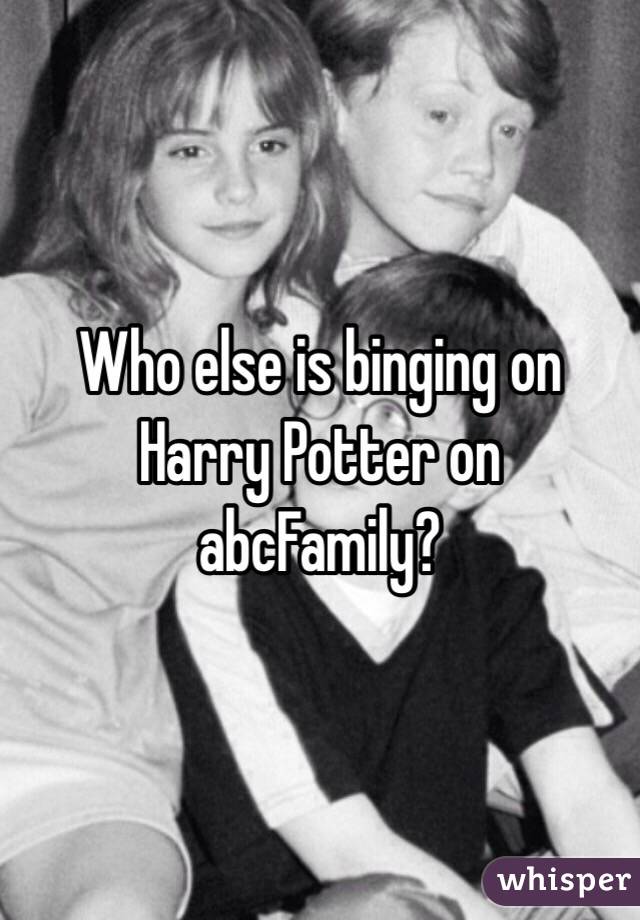 Who else is binging on Harry Potter on abcFamily?