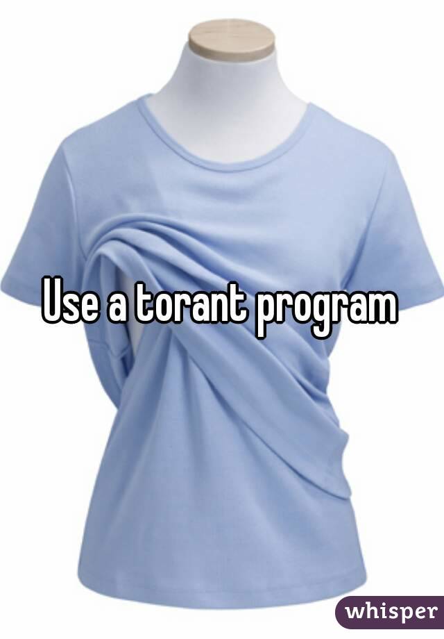 Use a torant program