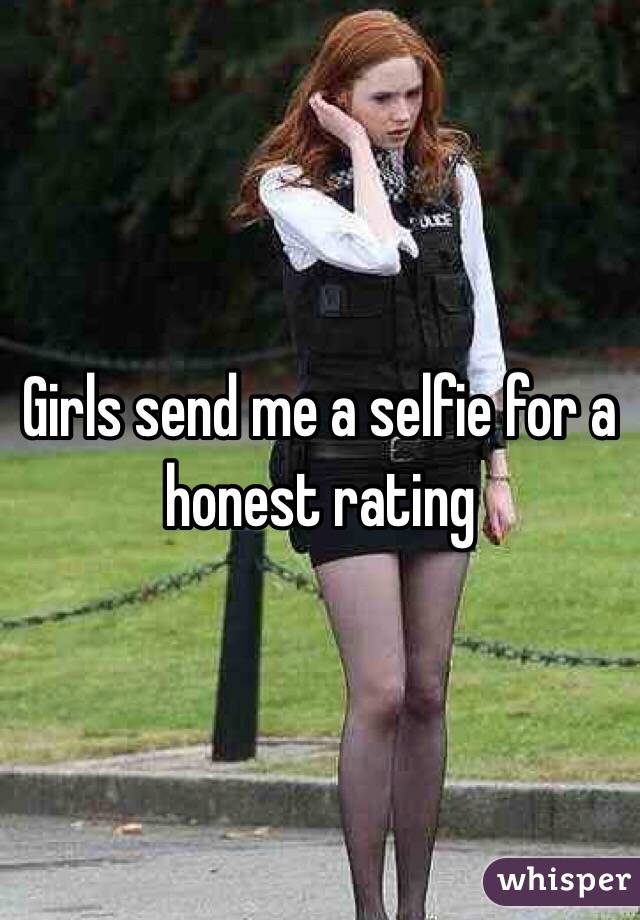 Girls send me a selfie for a honest rating 