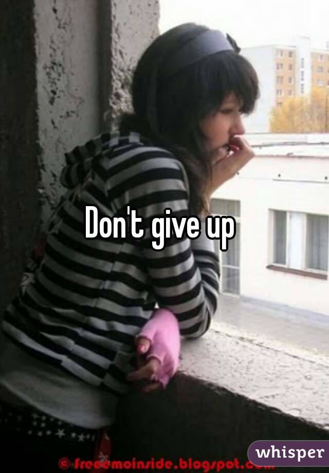 Don't give up 
