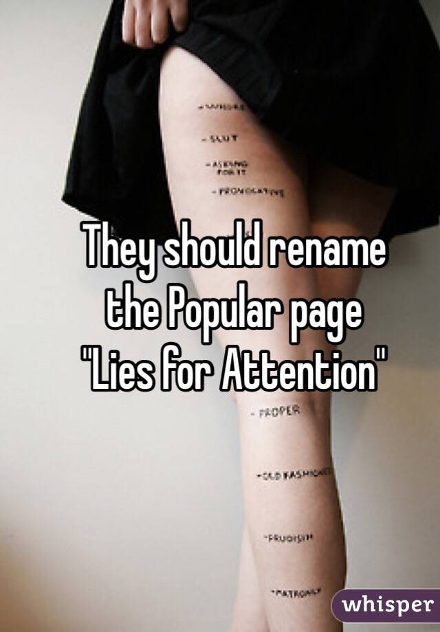 They should rename
the Popular page
"Lies for Attention"