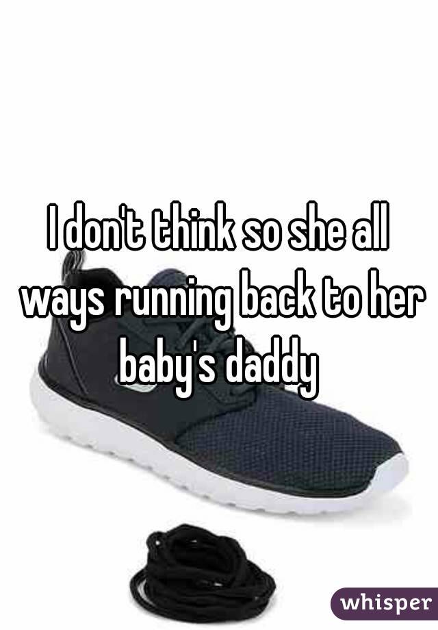I don't think so she all ways running back to her baby's daddy 