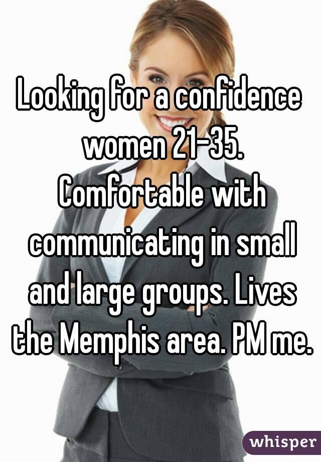 Looking for a confidence women 21-35. Comfortable with communicating in small and large groups. Lives the Memphis area. PM me.
