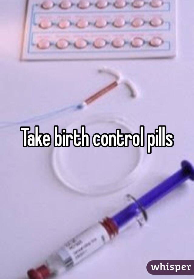 Take birth control pills