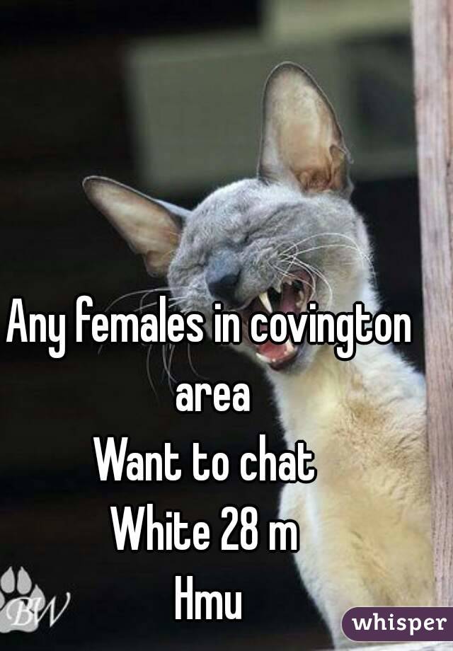 Any females in covington area
Want to chat 
White 28 m 
Hmu