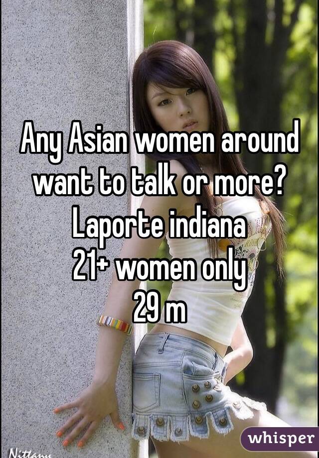 Any Asian women around want to talk or more?
Laporte indiana
21+ women only
29 m