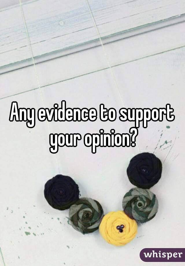 Any evidence to support your opinion?