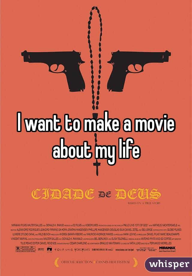 I want to make a movie about my life