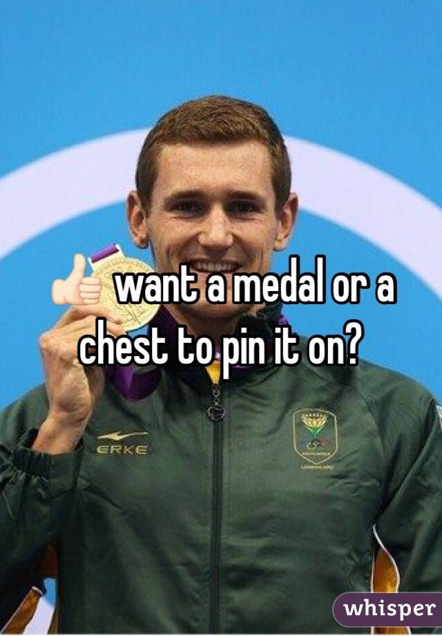 👍🏻 want a medal or a chest to pin it on?