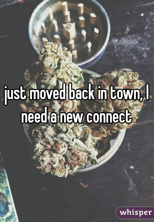 just moved back in town, I need a new connect 