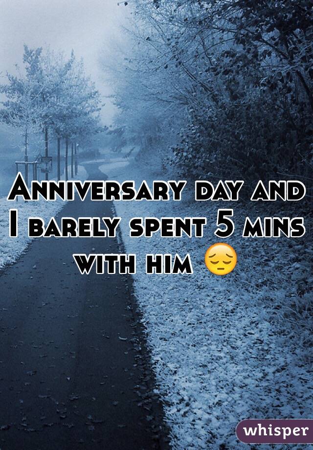 Anniversary day and I barely spent 5 mins with him 😔
