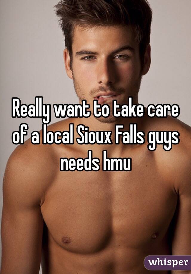 Really want to take care of a local Sioux Falls guys needs hmu