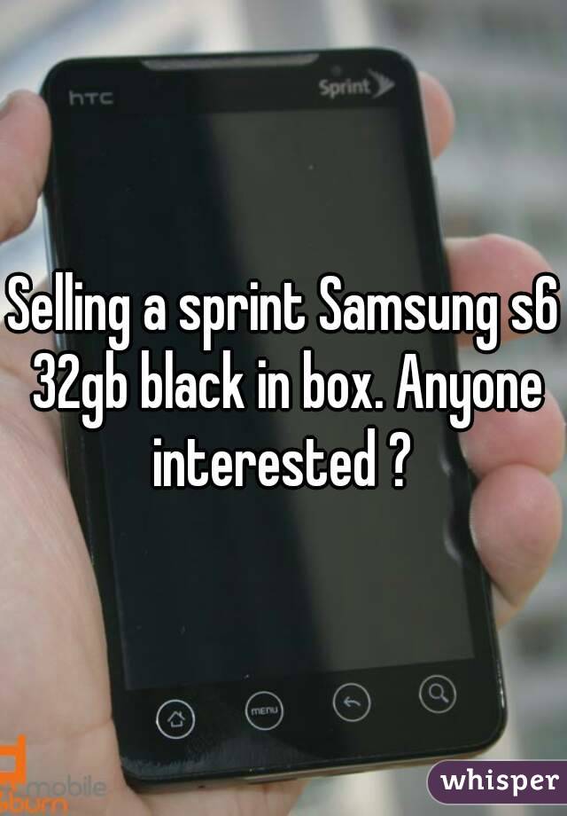 Selling a sprint Samsung s6 32gb black in box. Anyone interested ? 