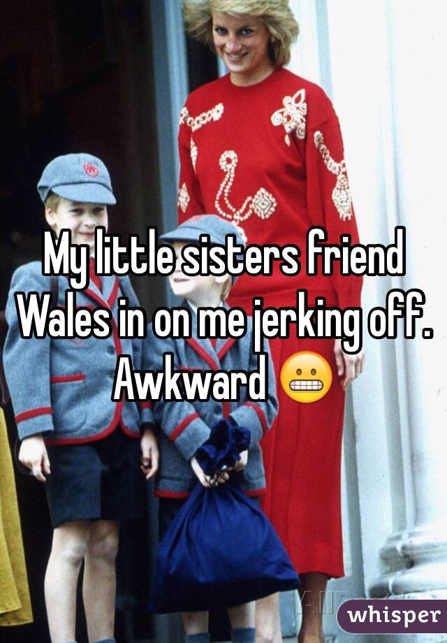 My little sisters friend Wales in on me jerking off. Awkward 😬