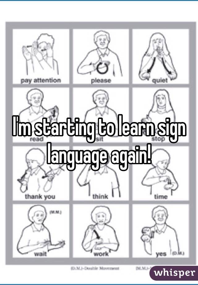 I'm starting to learn sign language again! 