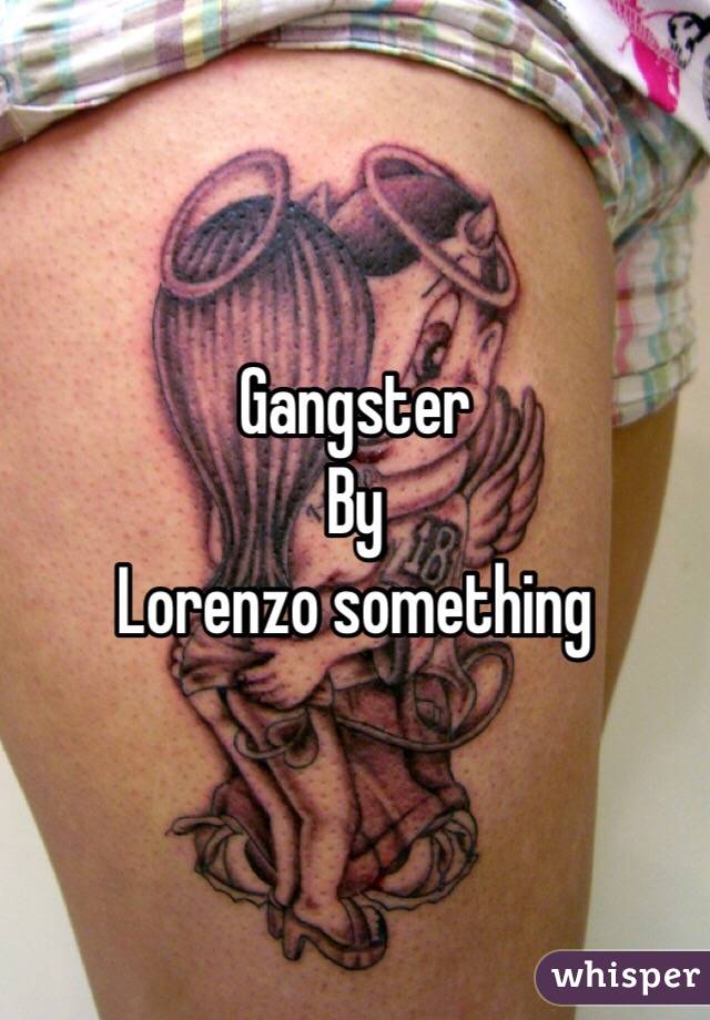Gangster 
By
Lorenzo something