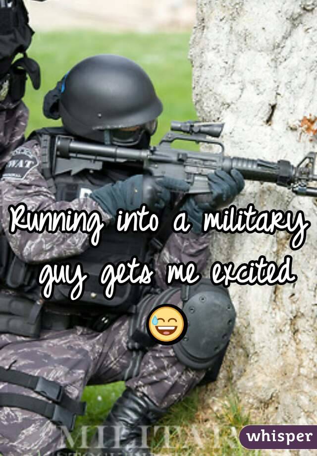 Running into a military guy gets me excited 😅 