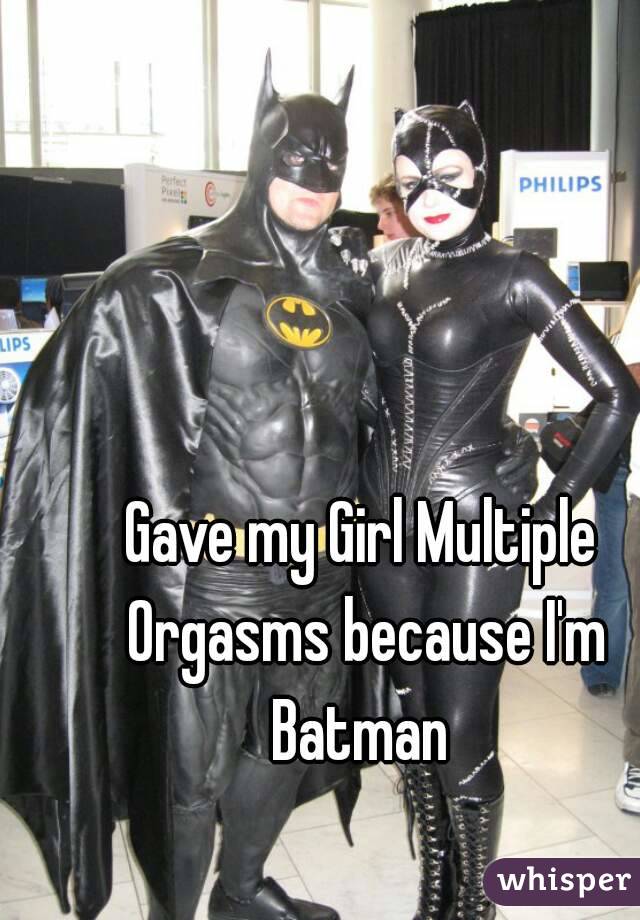 Gave my Girl Multiple Orgasms because I'm Batman 