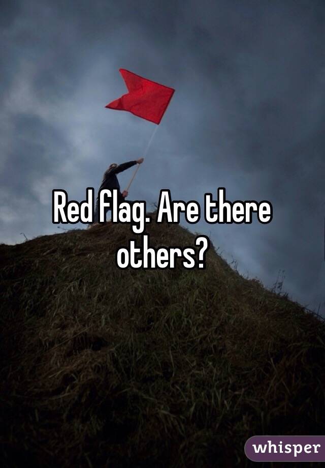 Red flag. Are there others?