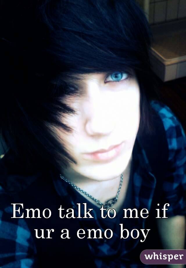 Emo talk to me if ur a emo boy