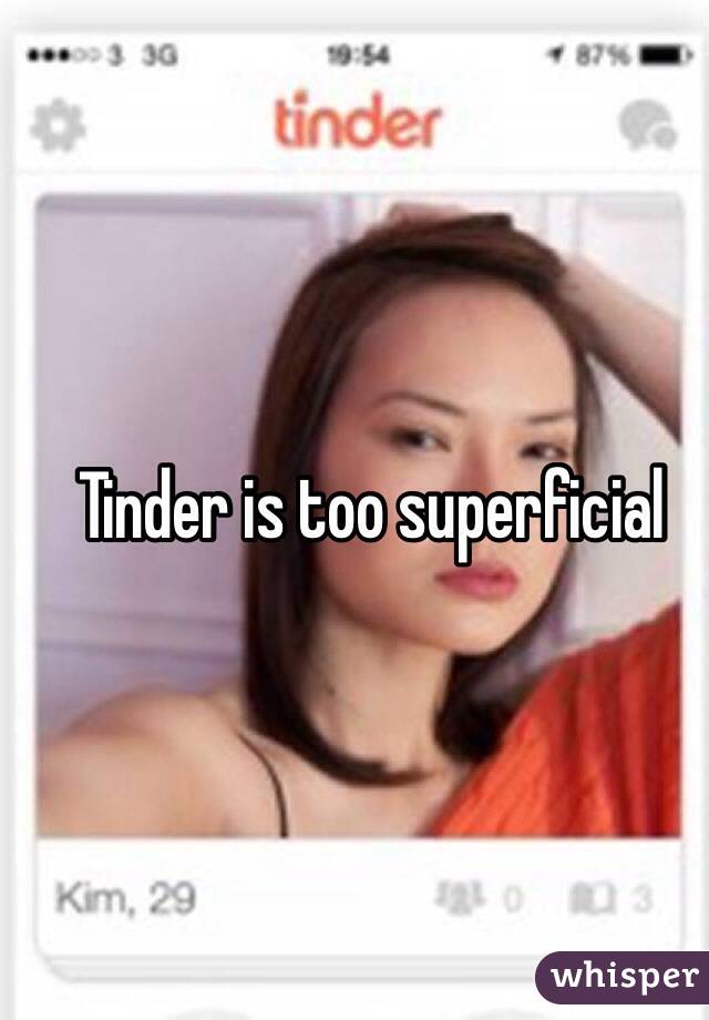 Tinder is too superficial