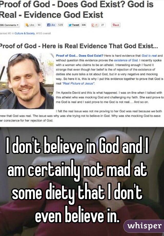 I don't believe in God and I am certainly not mad at some diety that I don't even believe in. 