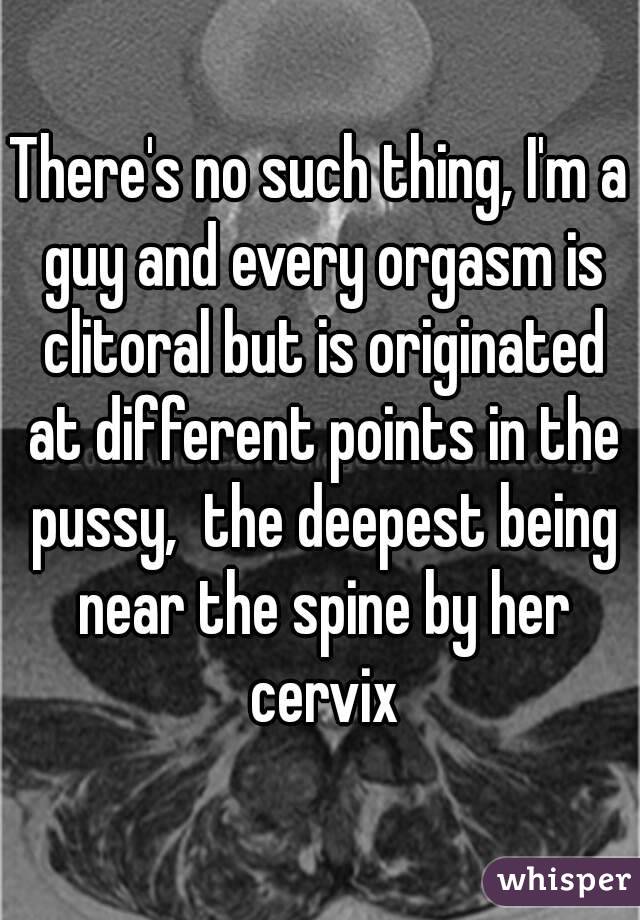 There's no such thing, I'm a guy and every orgasm is clitoral but is originated at different points in the pussy,  the deepest being near the spine by her cervix