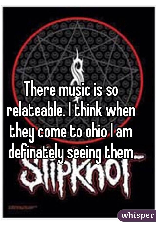 There music is so relateable. I think when they come to ohio I am definately seeing them